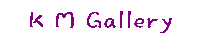 K M Gallery